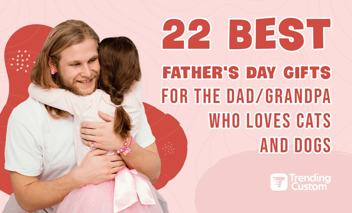 22 Best Father's Day Gifts for the Dad/ Grandpa who loves cats and dogs