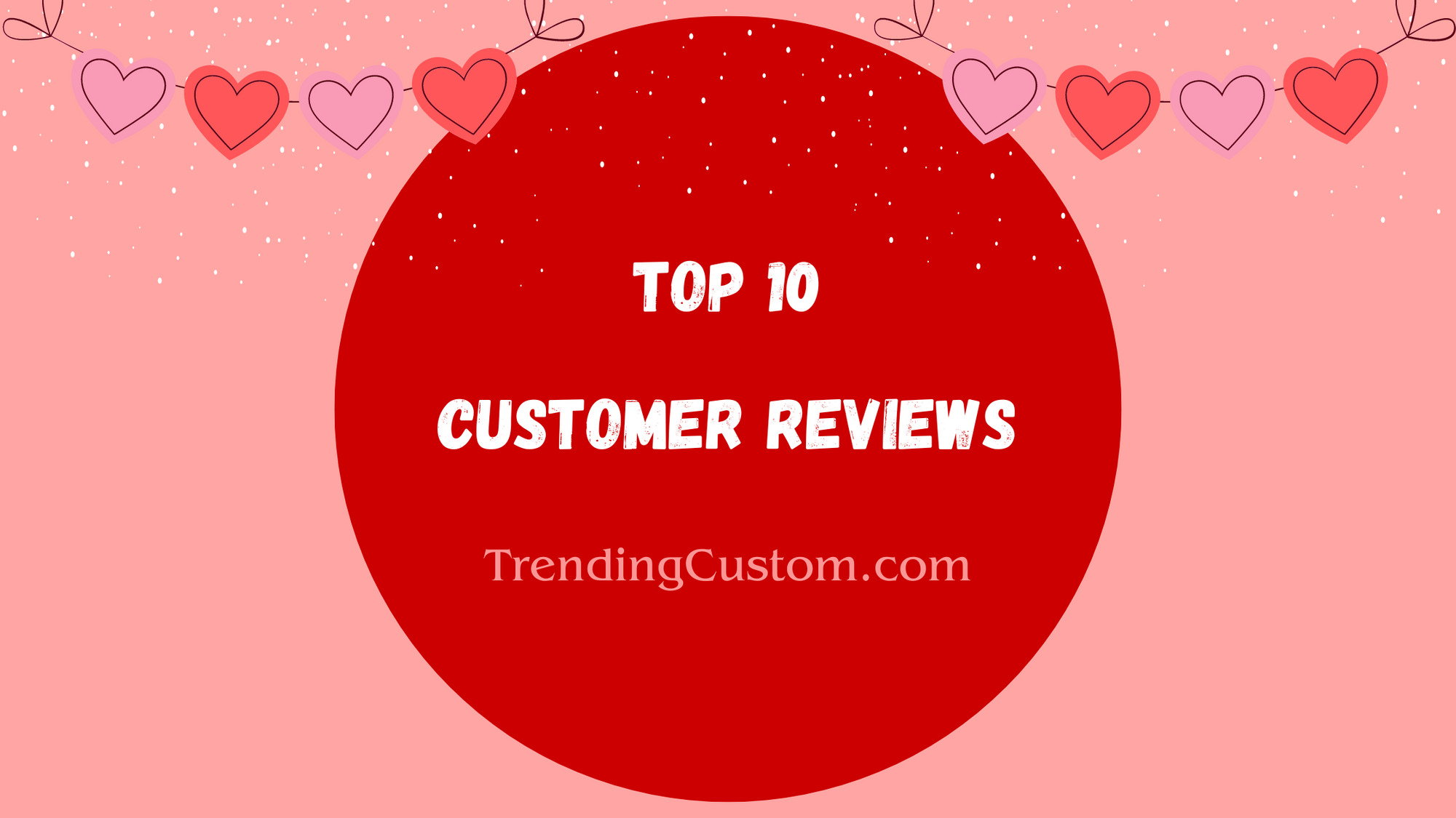 Top 10 Raving Reviews: Our Customers Speak Out! - February 4th