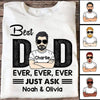 Best Dad Ever Just Ask Personalized Shirt
