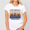 Yes I Do Need These Dogs Retro Personalized Dog Shirt