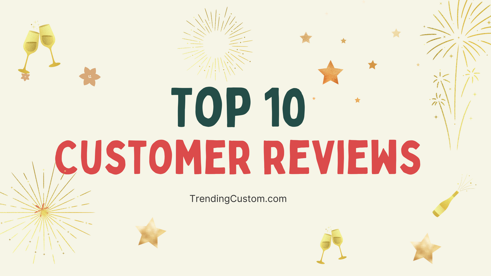 Top 10 Raving Reviews: Our Customers Speak Out! - January 7th