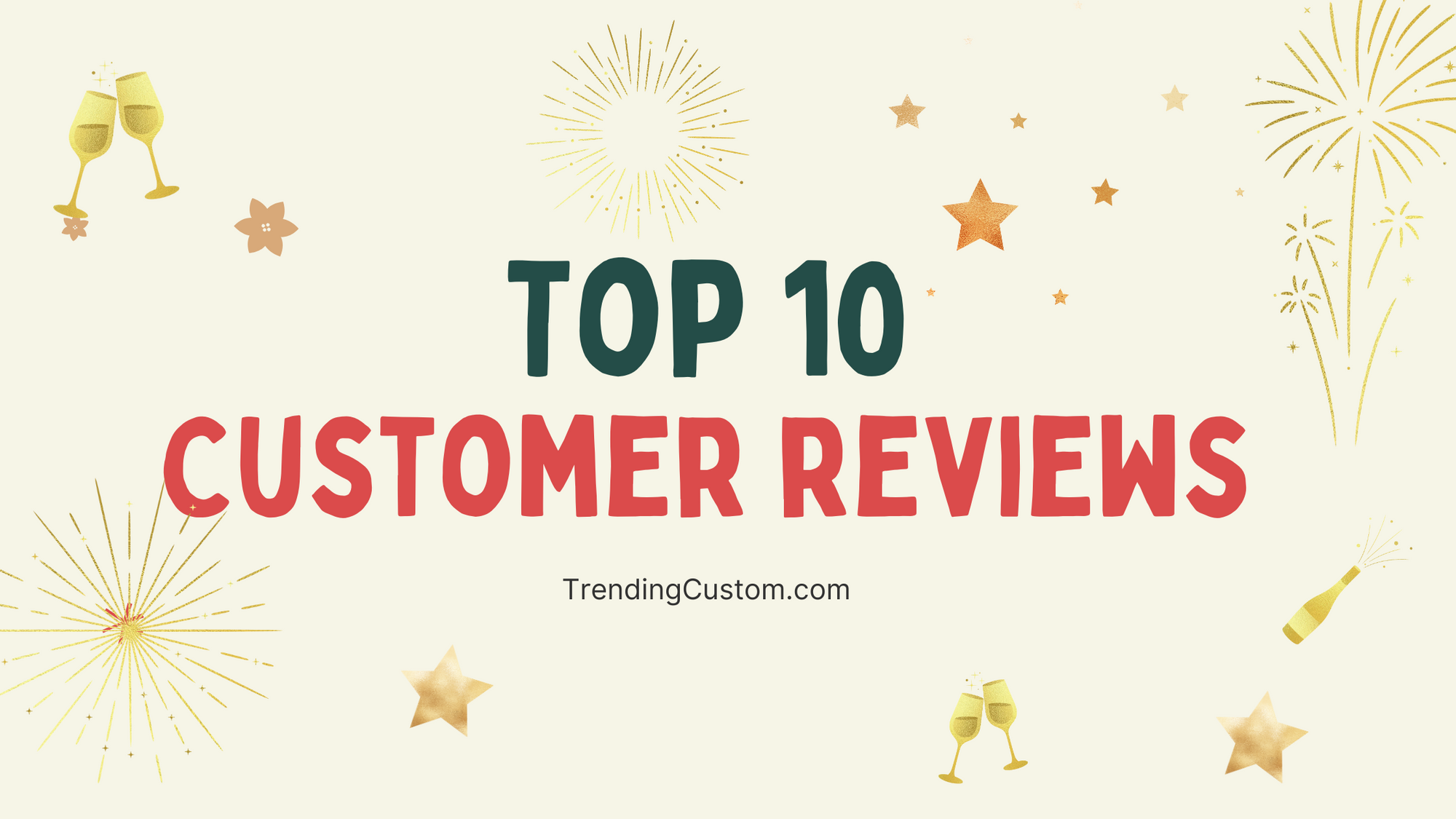 Top 10 Raving Reviews: Our Customers Speak Out! - January 7th