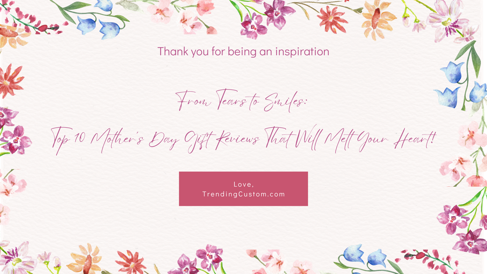 Real Stories, Real Gifts: Top 10 Customer Reviews of TrendingCustom.com's Mother's Day Collection- May 12