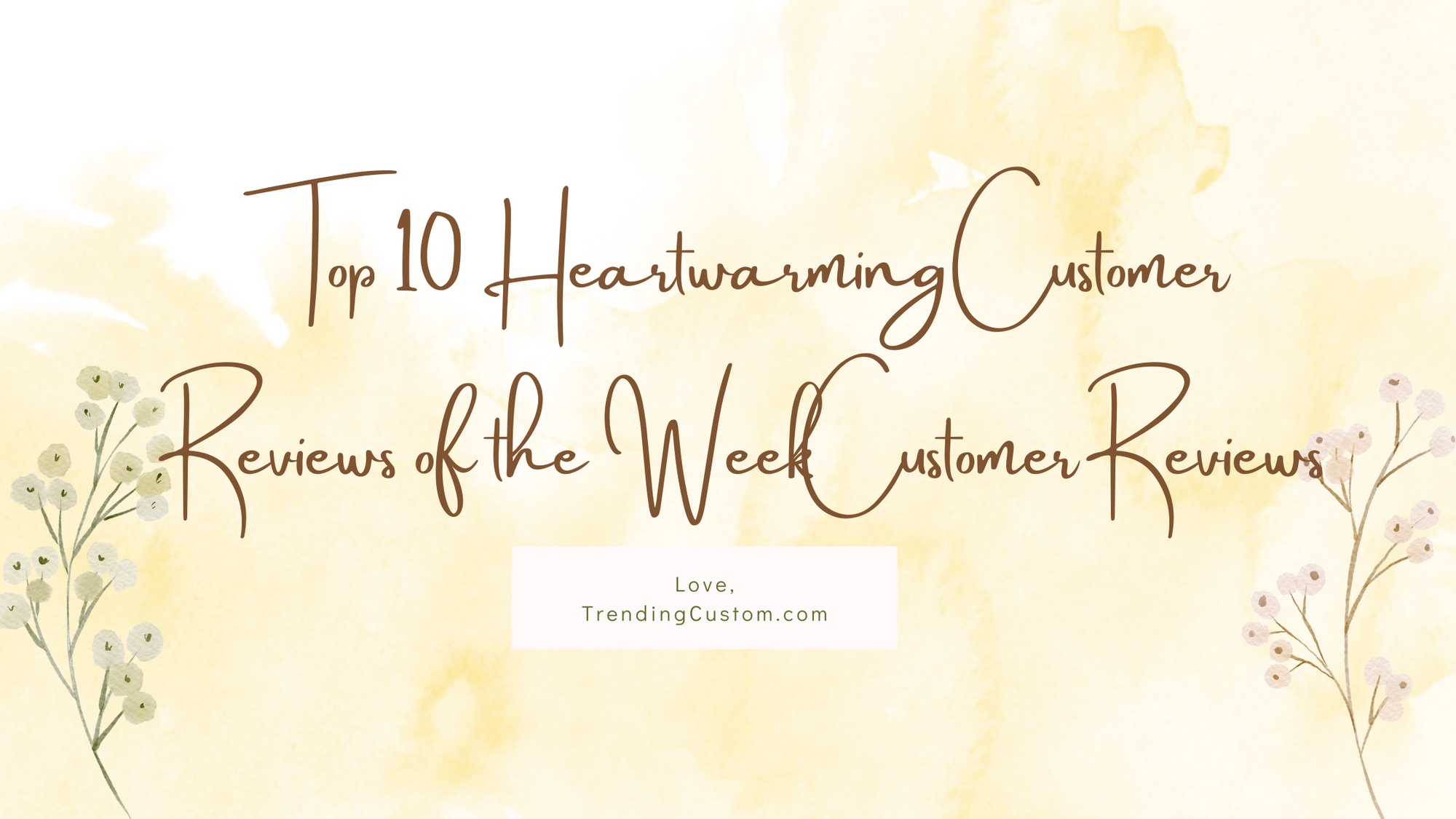 🌸 Top 10 Heartwarming Customer Reviews of the Week – Feb 17! 🌼