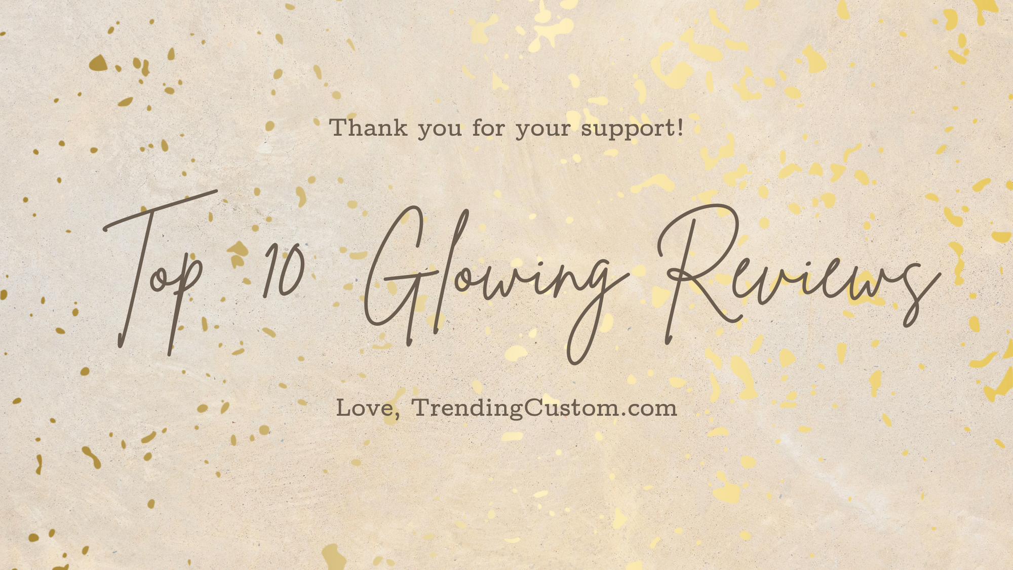 Top 10 Glowing Reviews: Our Customers Have Spoken! - April 15th