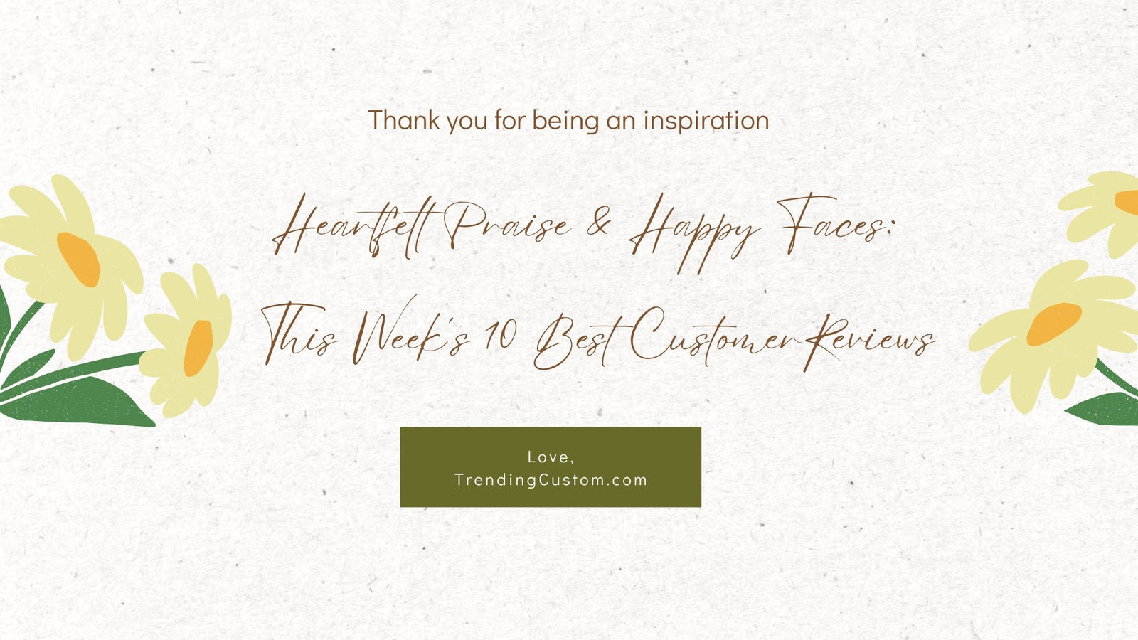 Heartfelt Praise & Happy Faces: This Week’s 10 Best TrendingCustom Reviews- May 26th