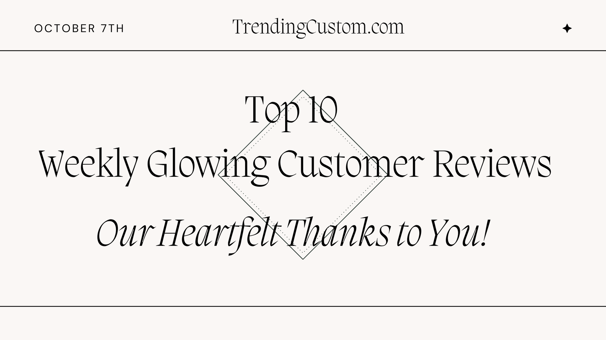 Top 10 Weekly Glowing Customer Reviews: Our Heartfelt Thanks to You! - October 7th