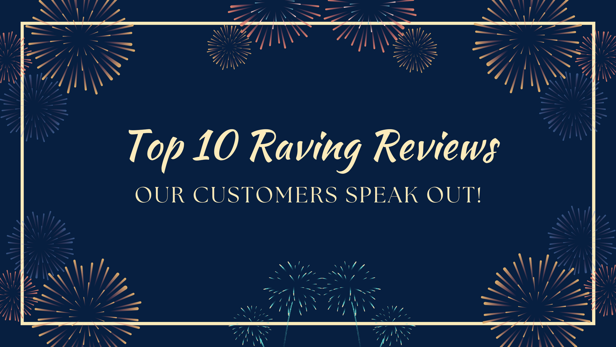 Top 10 Raving Reviews: Our Customers Speak Out! - December 31th