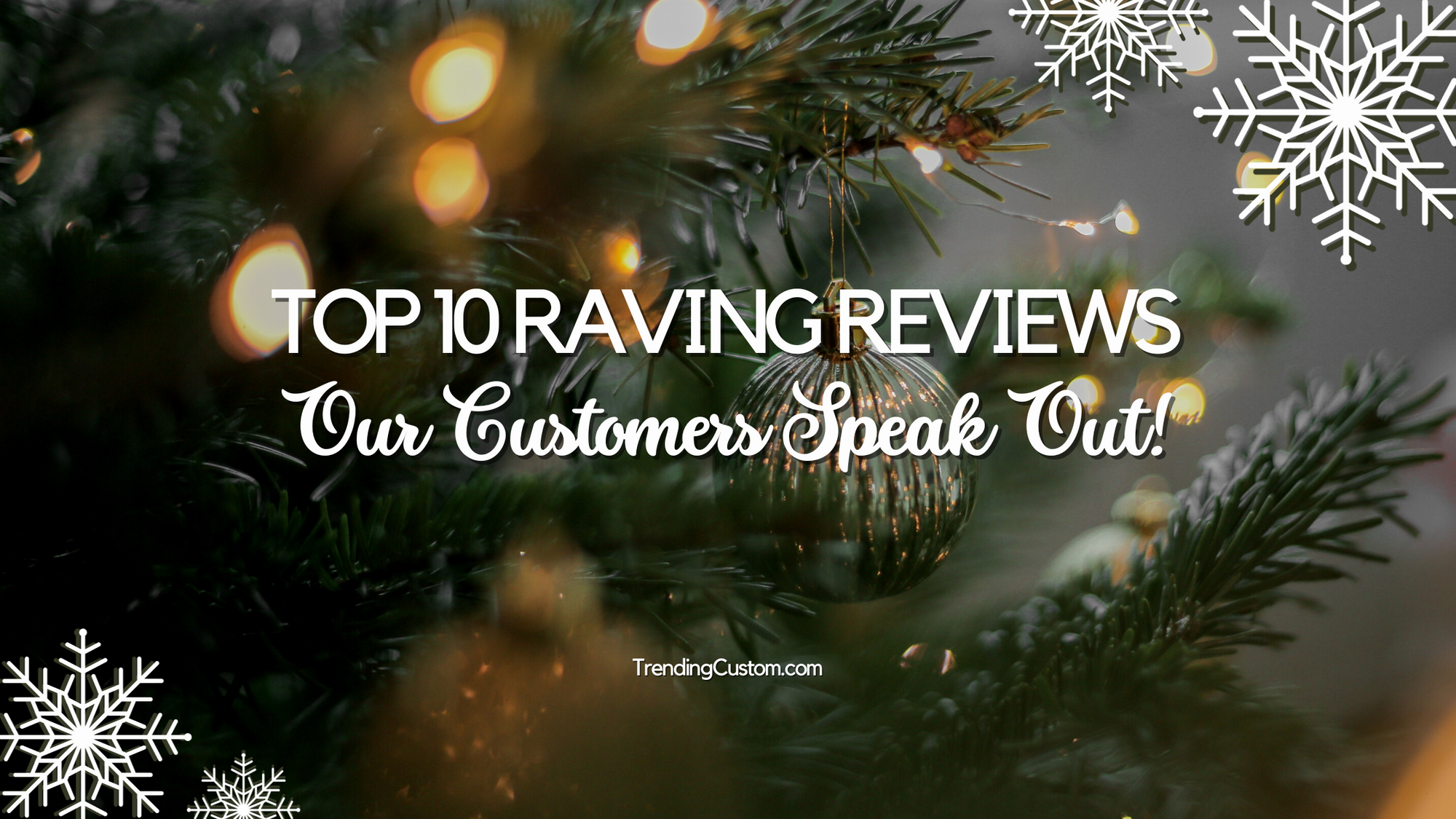 Top 10 Raving Reviews: Our Customers Speak Out! - October 21th