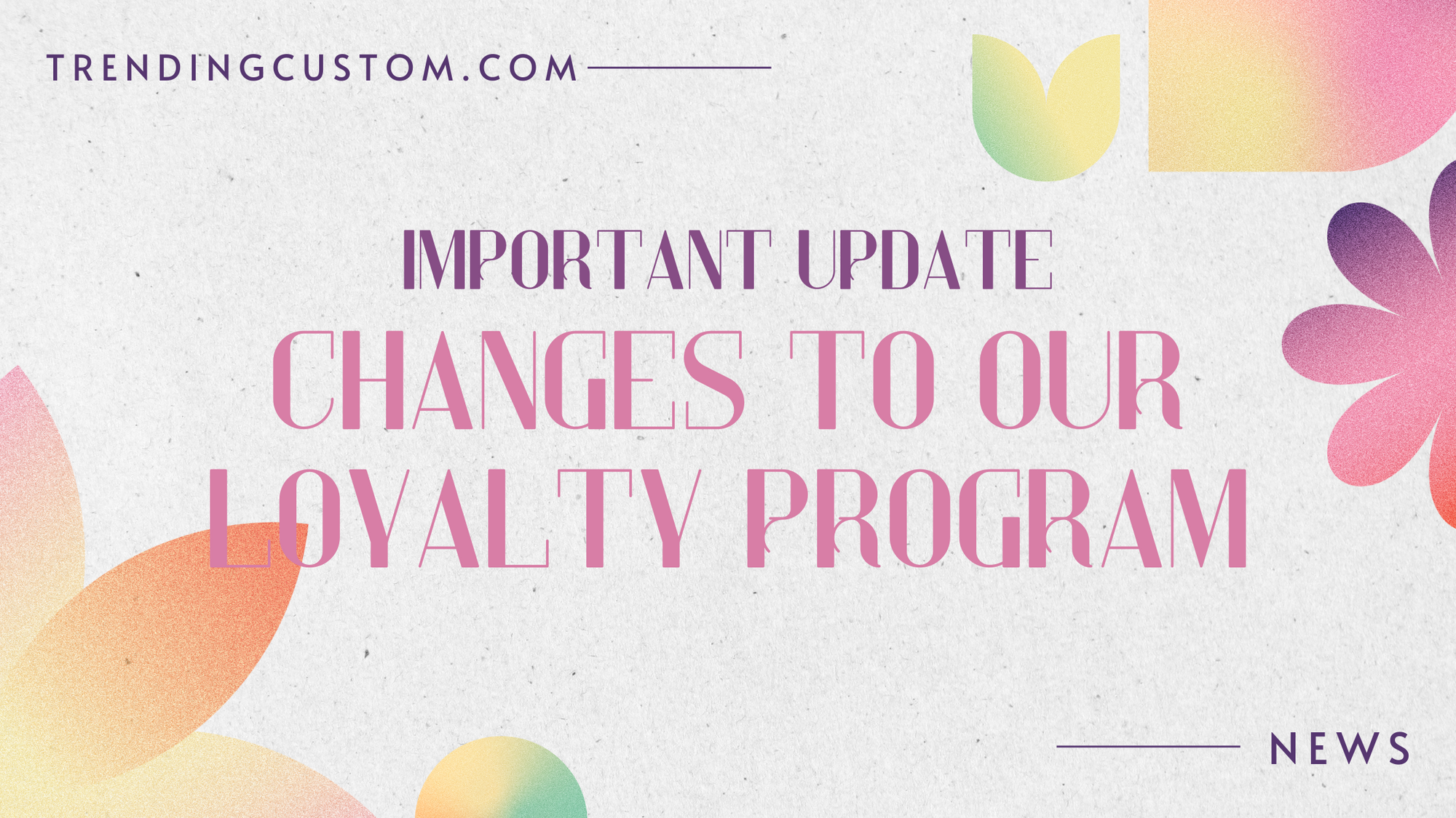 Important Update: Changes to Our Loyalty Program