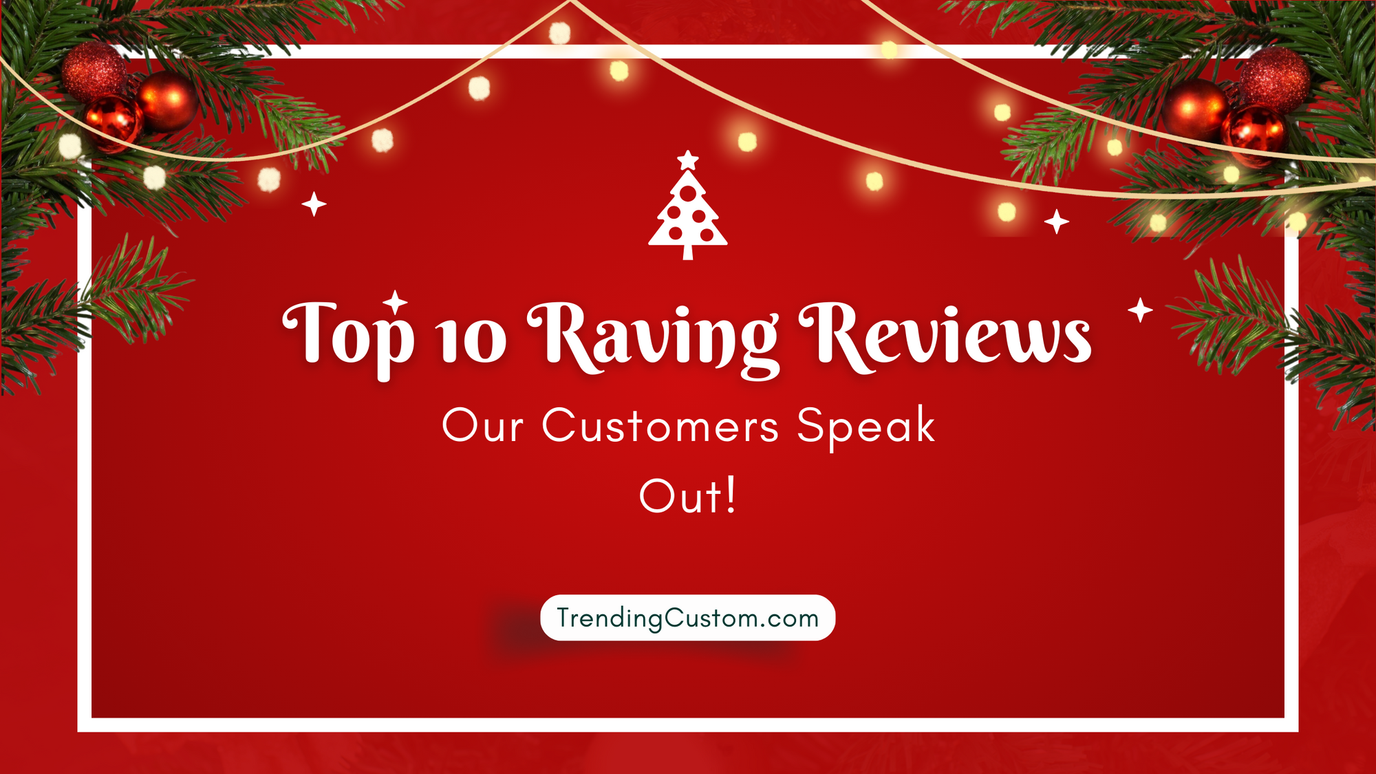 Top 10 Raving Reviews: Our Customers Speak Out! - November 19th