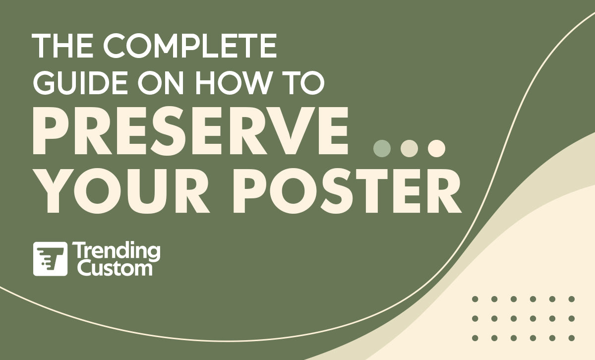 The Complete Guide To Preserve Your Poster