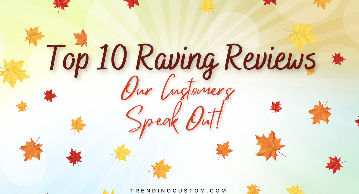 Top 10 Raving Reviews: Our Customers Speak Out! - August 12th