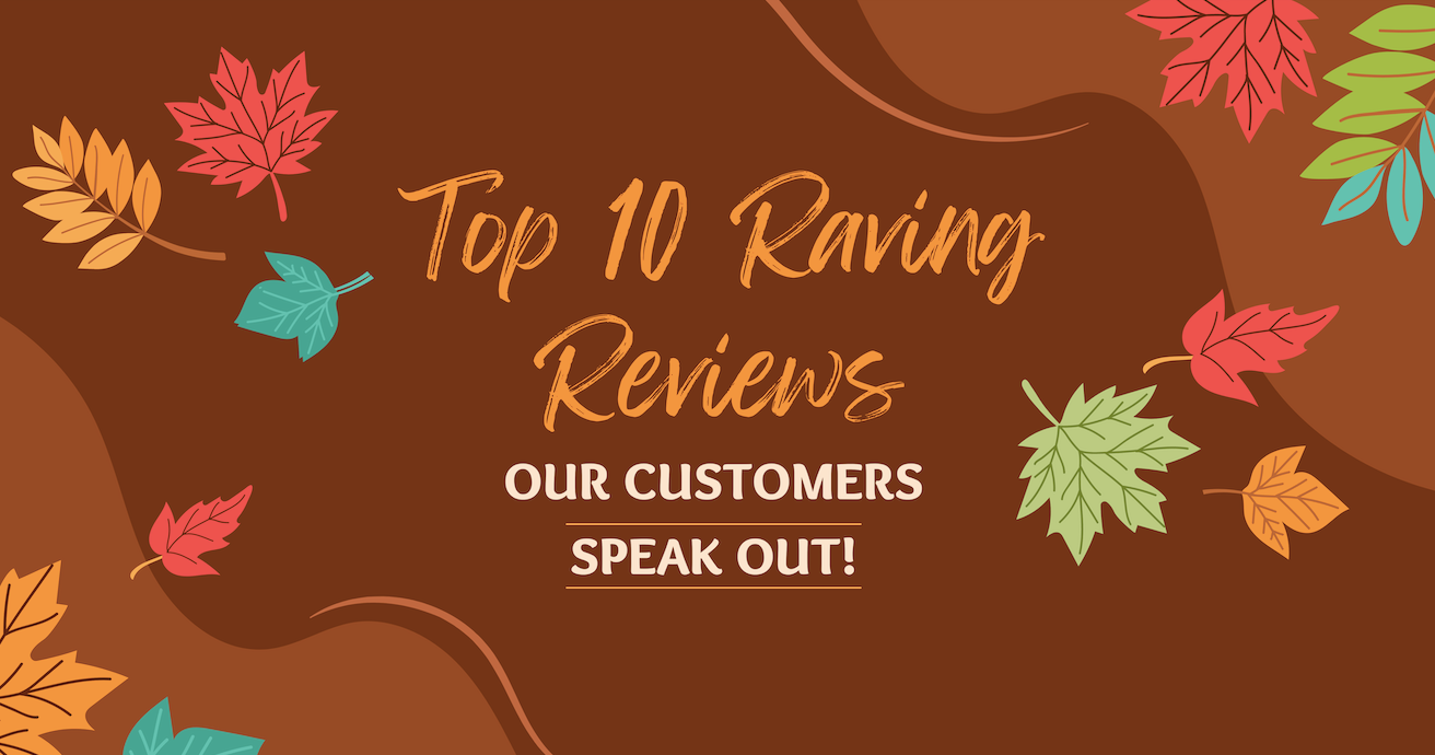 Top 10 Raving Reviews: Our Customers Speak Out! - August 19th