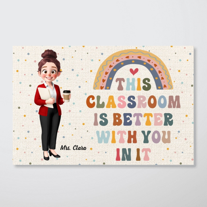 Teacher This Classroom Is Better With You In It Personalized Poster, Boho Classroom Decor
