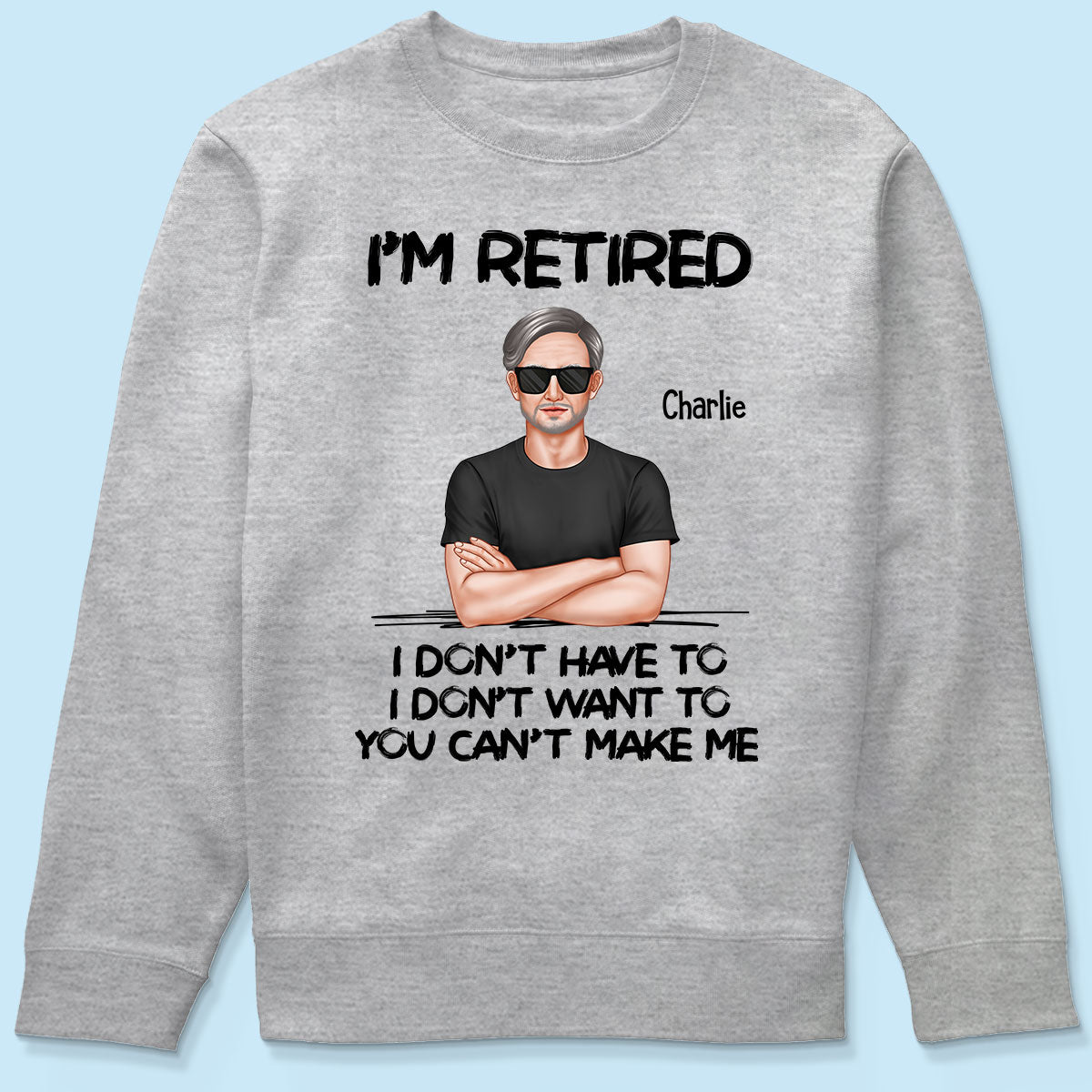 I‘m Retired You Can’t Make Me Retirement Gift For Dad Husband Grandpa Personalized Shirt