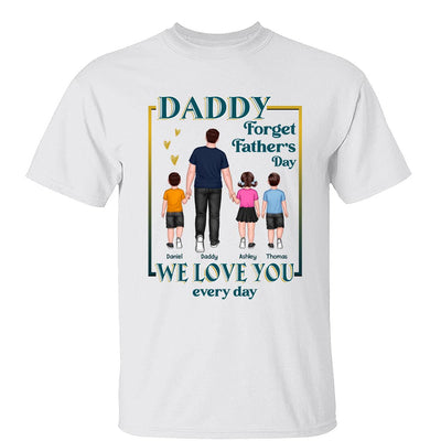 Dear Dad Forget Father‘s Day We Love You Every Day Walking Dad & Kids Personalized Shirt