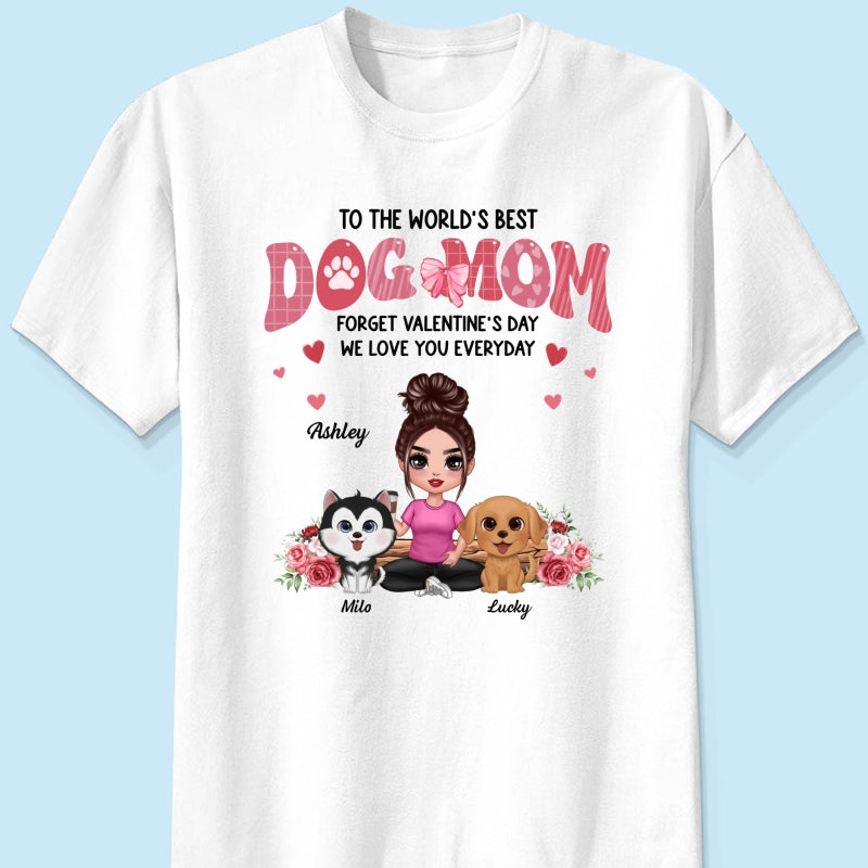 Forget Valentine's Day We Love You Every Day Dog Lover Gift Personalized Shirt