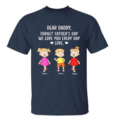 Forget Father‘s Day We Love You Every Day Adorable Kids Gift For Dad Personalized Shirt