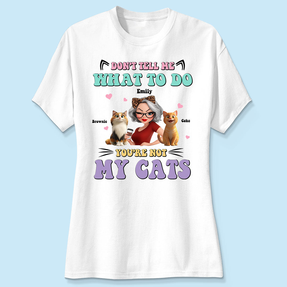 Don't Tell Me What to Do, You're Not My Cats Personalized Shirt, Gift for Cat Moms