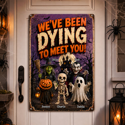 We've Been Dying To Meet You - Personalized Metal Sign - Halloween Decor Gift, Gift For Kids, Grandkids
