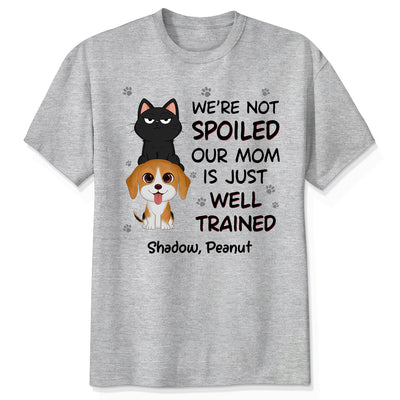 We‘re Not Spoiled My Dad Mom Is Well Trained Pet Lover Dog Cat Personalized Shirt