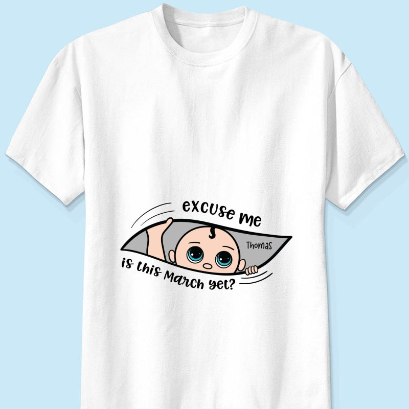 Excuse Me Is It Yet, Pregnancy Announcement, - Personalized Shirt