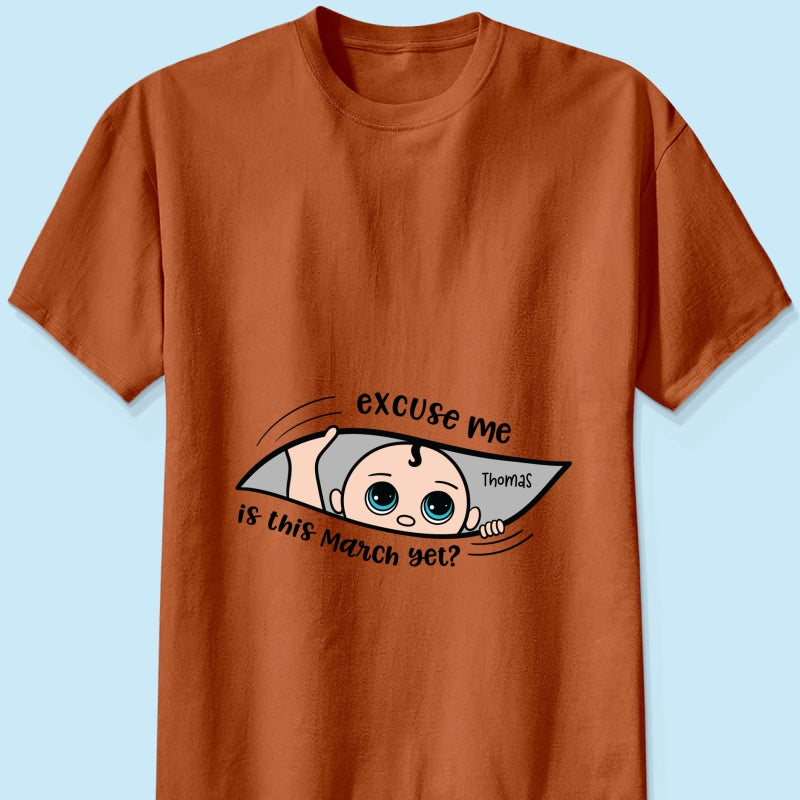 Excuse Me Is It Yet, Pregnancy Announcement, - Personalized Shirt