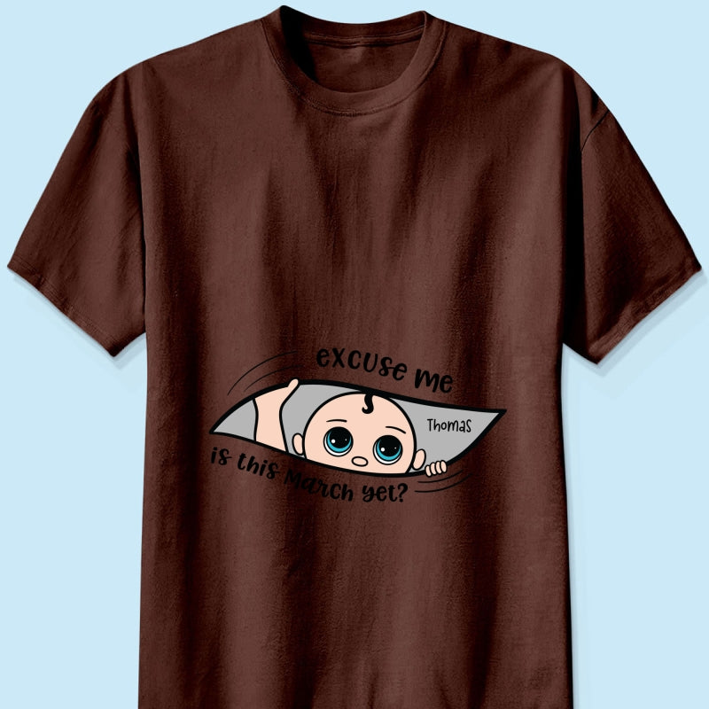 Excuse Me Is It Yet, Pregnancy Announcement, - Personalized Shirt