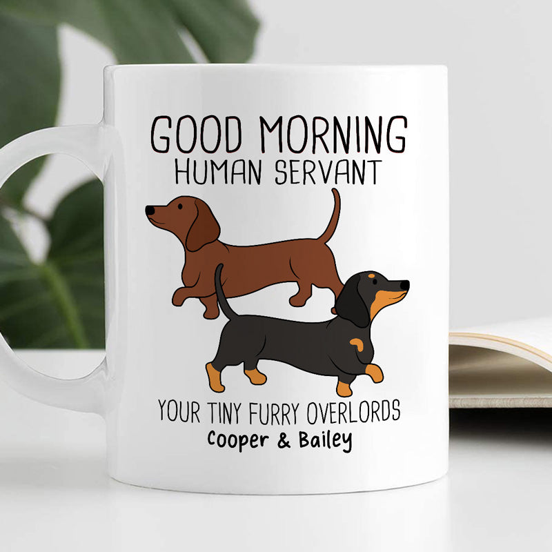 Dachshunds Dogs Good Morning Human Servant Personalized Mug