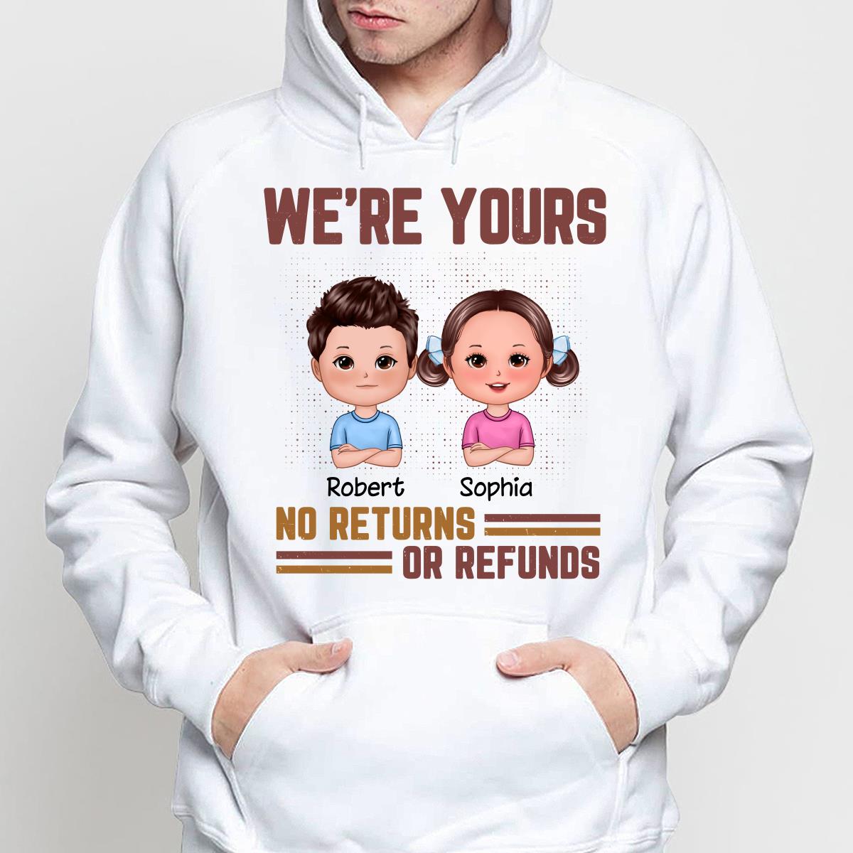 Daddy We‘re Yours No Returns Or Refunds Funny Gift For Dad Personalized Shirt
