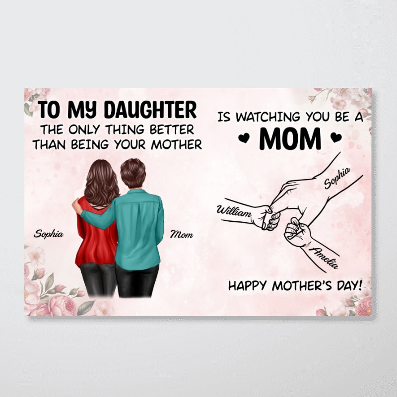 From Mom To Daughter Watching You Be A Mom - Personalized Poster - Mother's Day Gift For Daughter