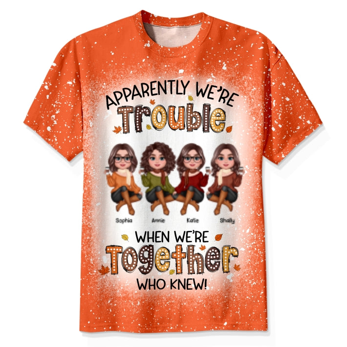 Apparently We're Trouble When We're Together - Personalized Shirt - Gift For Best Friends, Funny Fall Vibe Matching Shirts, Group Shirts