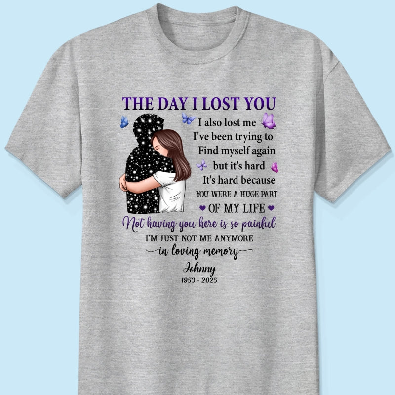 The Day I Lost You I Also Lost Me Woman Hugging Lost Loved One Memorial Personalized Shirt