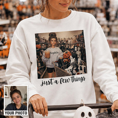 Halloween Just A Few Things Custom Portrait From Photo - Personalized Shirt - Funny Halloween Shirt