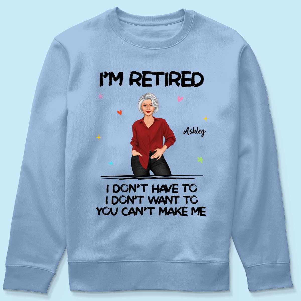 Posing Woman I‘m Retired You Can’t Make Me Retirement Gift Personalized Shirt