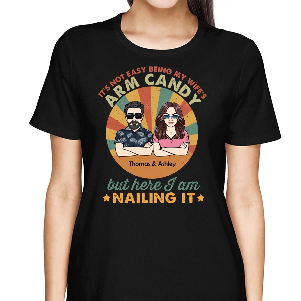 It‘s Not Easy Being My Wife’s Arm Candy Husband And Wife Retro Style Personalized Shirt
