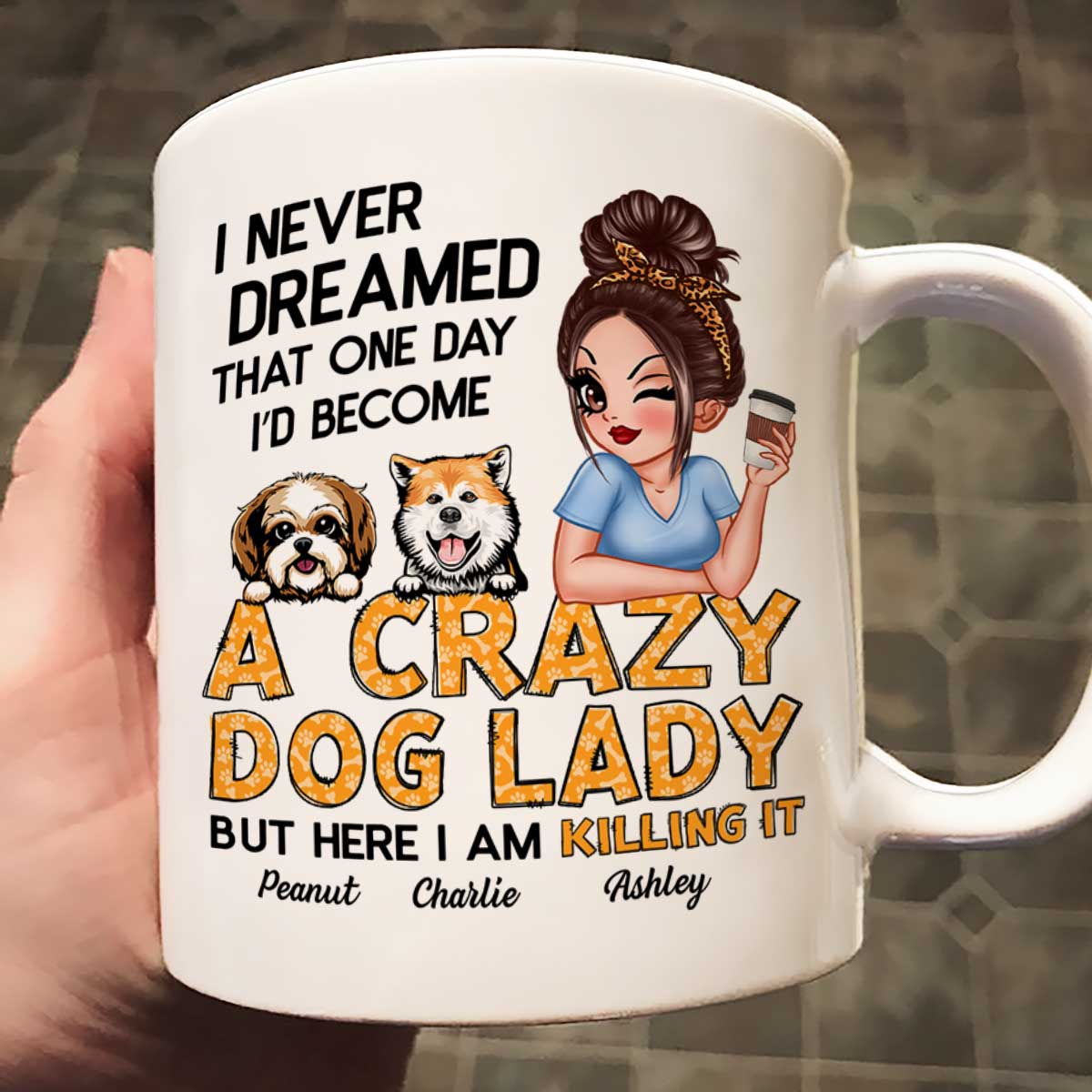 Never Dreamed One Day Become A Crazy Dog Lady Sassy Dog Mom Personalized Mug