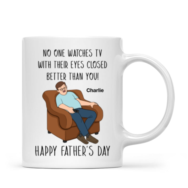 No One Watching TV With Eyes Closed Better Than You Happy Father‘s Day Personalized Mug