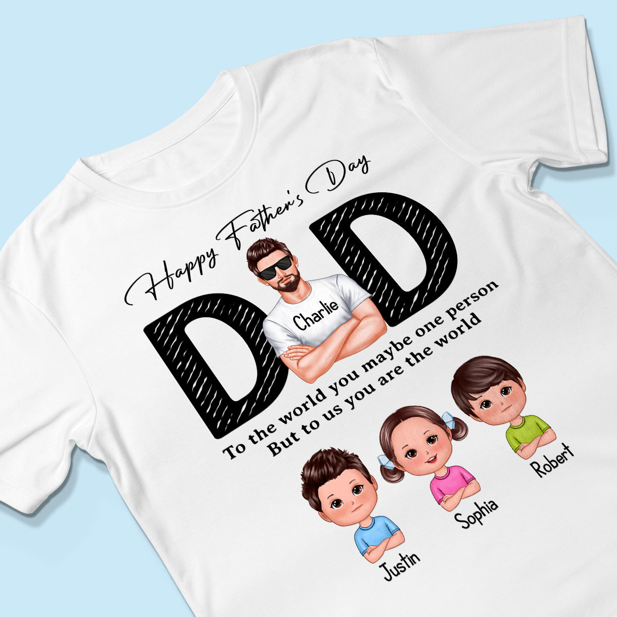 Happy Father's Day Dad To Us You Are The World, Personalized Shirt, Gift For Dad