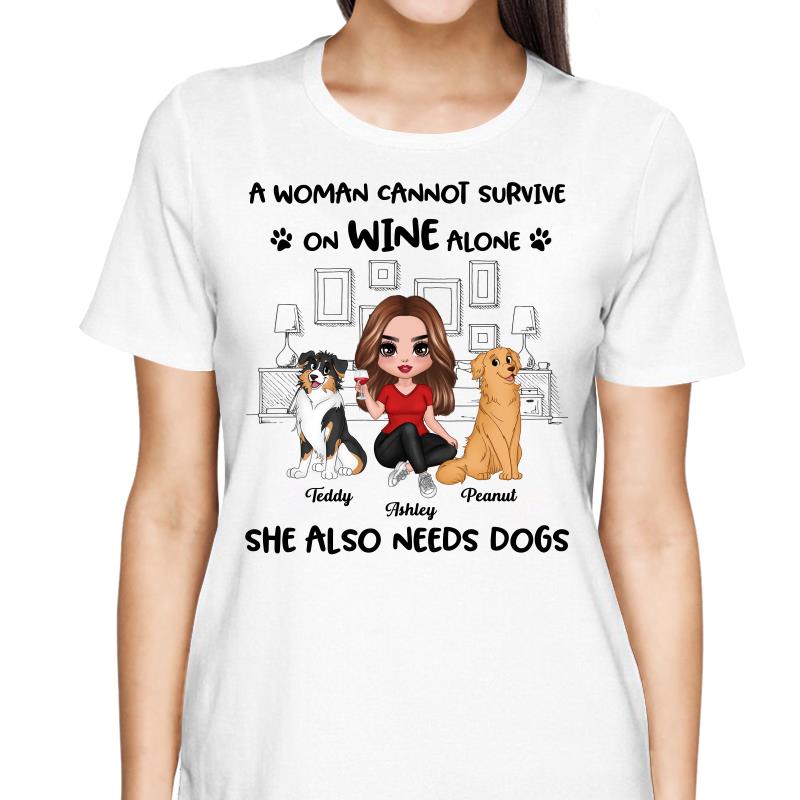 A Woman Cannot Survive On Wine Alone She Also Needs Dogs Personalized Shirt