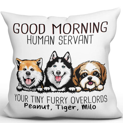 Good Morning Dog Human Servant Funny Gift For Dog Lovers Personalized Pillow
