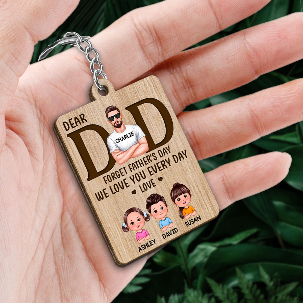 Realistic Man Dear Dad Forget Father‘s Day Love You Every Day Personalized Wooden Keychain