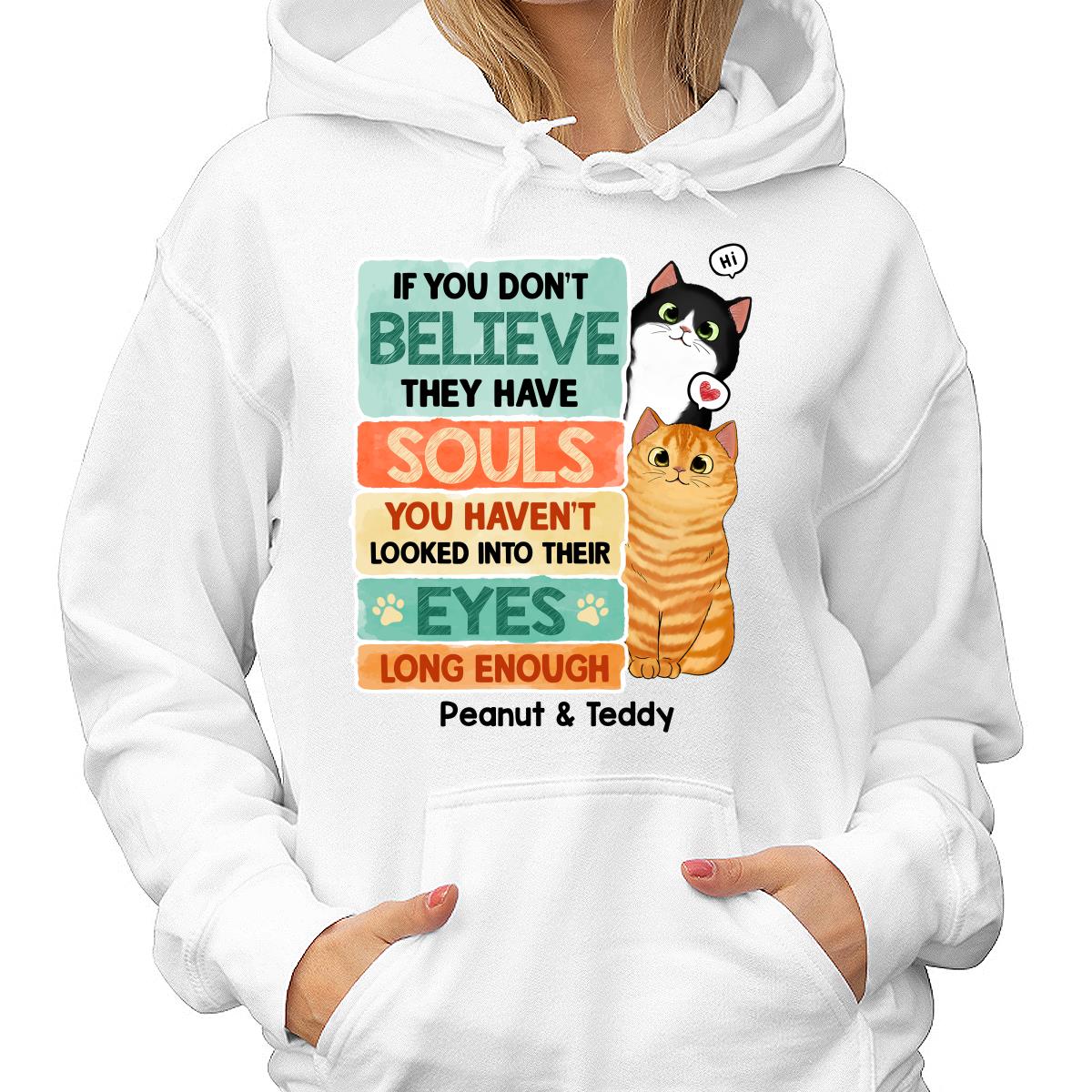 If You Don‘t Believe They Have Souls Look Into Their Eyes Peeking Cat Personalized Shirt