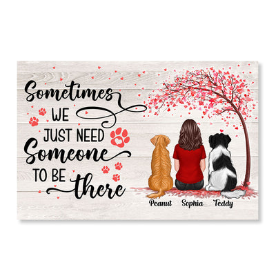 Needs Someone To Be There Dog Mom Dog Dad Personalized Poster