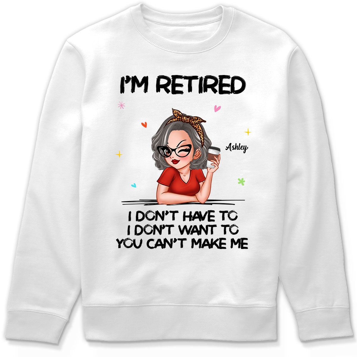I‘m Retired You Can’t Make Me - Personalized Shirt