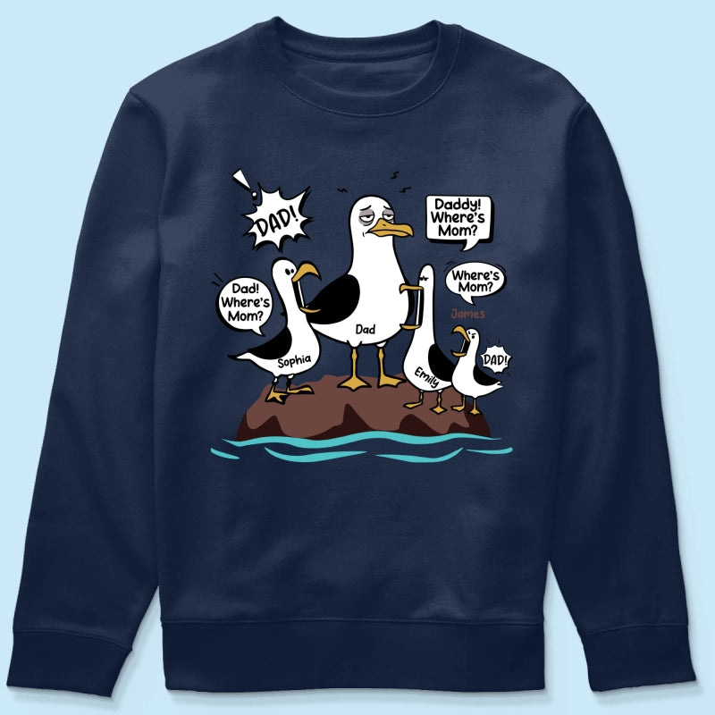 Where's Mom Funny Seagulls & Tired Dad - Personalized Shirt - Funny Father's Day Gift For Dad, Husband
