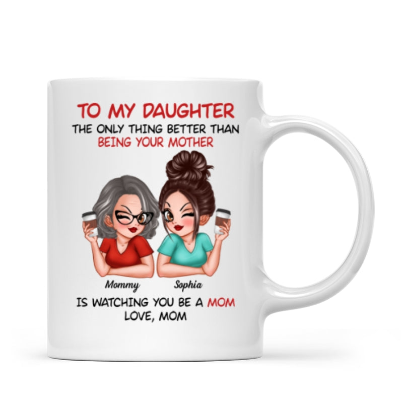 Watching You Be A Mom - Personalized Mug - Heartfelt Gift For Daughter