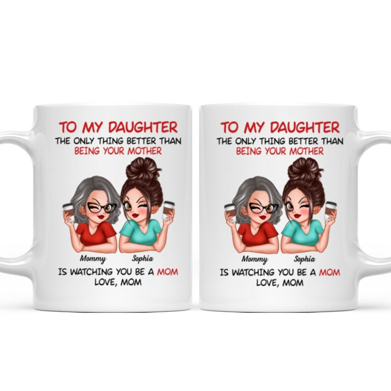 Watching You Be A Mom - Personalized Mug - Heartfelt Gift For Daughter