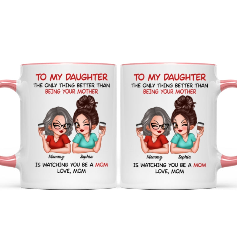 Watching You Be A Mom - Personalized Mug - Heartfelt Gift For Daughter